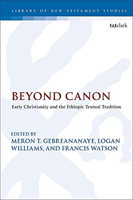 Beyond Canon: Early Christianity And The Ethiopic Textual Tradition (The Library Of New Testament Studies)