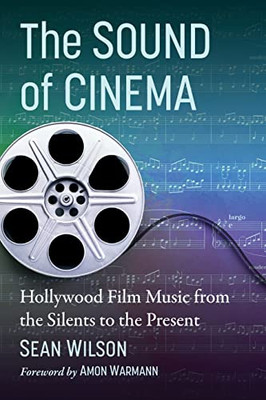 The Sound Of Cinema: Hollywood Film Music From The Silents To The Present