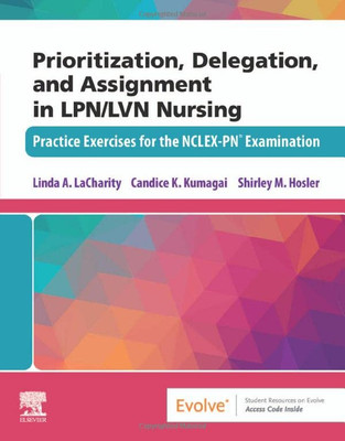 Prioritization, Delegation, And Assignment In Lpn/Lvn Nursing: Practice Exercises For The Nclex-Pn® Examination