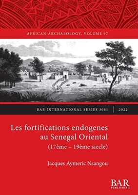 Les Fortifications Endogenes Au Senegal Oriental (17Ème - 19Ème Siecle) (International) (French Edition)