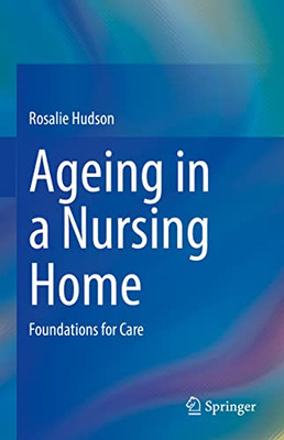Ageing In A Nursing Home: Foundations For Care