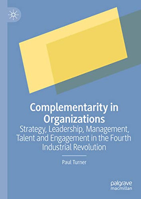 Complementarity In Organizations: Strategy, Leadership, Management, Talent And Engagement In The Fourth Industrial Revolution