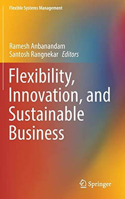 Flexibility, Innovation, And Sustainable Business (Flexible Systems Management)