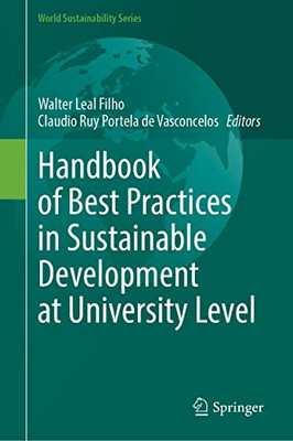 Handbook Of Best Practices In Sustainable Development At University Level (World Sustainability Series)