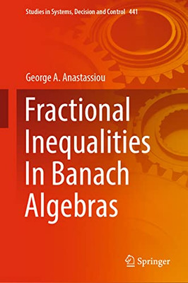 Fractional Inequalities In Banach Algebras (Studies In Systems, Decision And Control, 441)