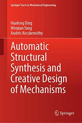 Automatic Structural Synthesis And Creative Design Of Mechanisms (Springer Tracts In Mechanical Engineering)