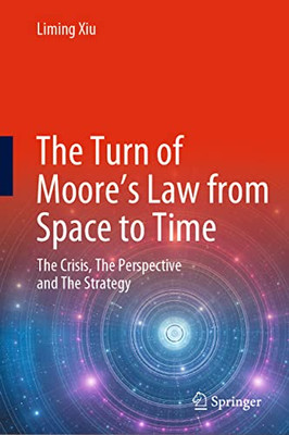 The Turn Of MooreS Law From Space To Time: The Crisis, The Perspective And The Strategy
