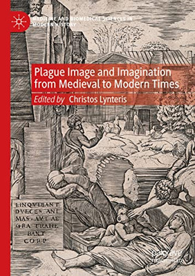 Plague Image And Imagination From Medieval To Modern Times (Medicine And Biomedical Sciences In Modern History)