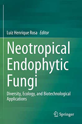 Neotropical Endophytic Fungi: Diversity, Ecology, And Biotechnological Applications