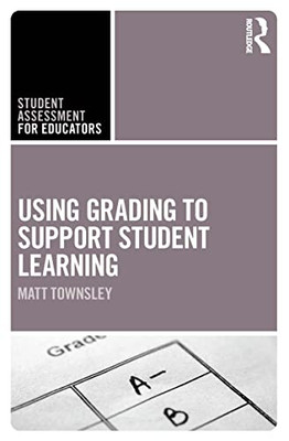 Using Grading To Support Student Learning (Student Assessment For Educators)
