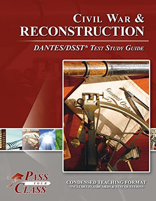 Civil War And Reconsctruction Dantes/Dsst Test Study Guide