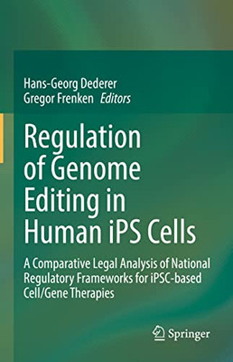 Regulation Of Genome Editing In Human Ips Cells: A Comparative Legal Analysis Of National Regulatory Frameworks For Ipsc-Based Cell/Gene Therapies