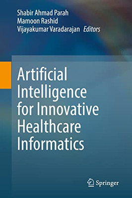 Artificial Intelligence For Innovative Healthcare Informatics