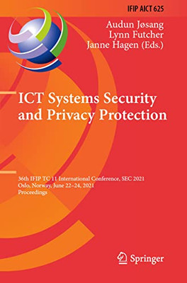 Ict Systems Security And Privacy Protection: 36Th Ifip Tc 11 International Conference, Sec 2021, Oslo, Norway, June 2224, 2021, Proceedings (Ifip ... And Communication Technology, 625)