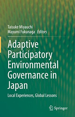 Adaptive Participatory Environmental Governance In Japan: Local Experiences, Global Lessons