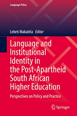 Language And Institutional Identity In The Post-Apartheid South African Higher Education: Perspectives On Policy And Practice (Language Policy, 27)
