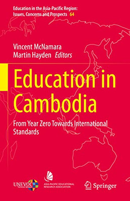 Education In Cambodia: From Year Zero Towards International Standards (Education In The Asia-Pacific Region: Issues, Concerns And Prospects, 64)