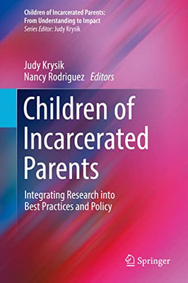 Children Of Incarcerated Parents: Integrating Research Into Best Practices And Policy (Children Of Incarcerated Parents: From Understanding To Impact)