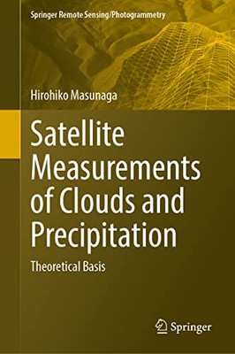 Satellite Measurements Of Clouds And Precipitation: Theoretical Basis (Springer Remote Sensing/Photogrammetry)