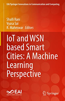 Iot And Wsn Based Smart Cities: A Machine Learning Perspective (Eai/Springer Innovations In Communication And Computing)