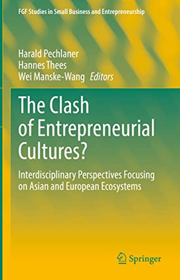 The Clash Of Entrepreneurial Cultures?: Interdisciplinary Perspectives Focusing On Asian And European Ecosystems (Fgf Studies In Small Business And Entrepreneurship)