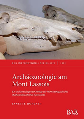 Archäozoologie Am Mont Lassois: Ein Archäozoologischer Beitrag Zur Wirtschaftsgeschichte Späthallstattzeitlicher Zentralorte (International) (German Edition)