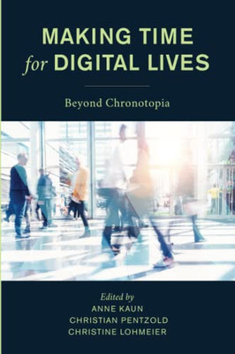 Making Time For Digital Lives: Beyond Chronotopia