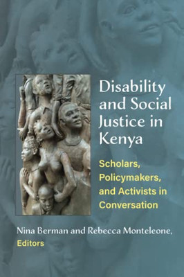 Disability And Social Justice In Kenya: Scholars, Policymakers, And Activists In Conversation