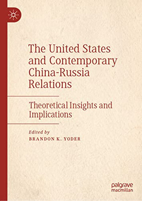 The United States And Contemporary China-Russia Relations: Theoretical Insights And Implications