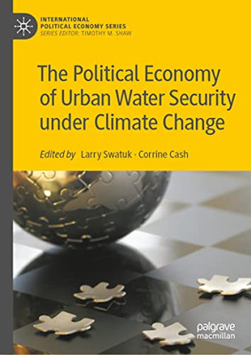 The Political Economy Of Urban Water Security Under Climate Change (International Political Economy Series)