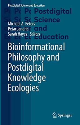 Bioinformational Philosophy And Postdigital Knowledge Ecologies (Postdigital Science And Education)