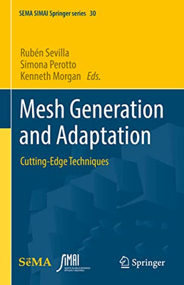 Mesh Generation And Adaptation: Cutting-Edge Techniques (Sema Simai Springer Series, 30)