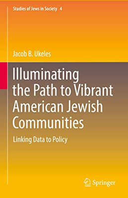 Illuminating The Path To Vibrant American Jewish Communities: Linking Data To Policy (Studies Of Jews In Society, 4)