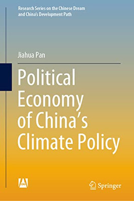 Political Economy Of ChinaS Climate Policy (Research Series On The Chinese Dream And ChinaS Development Path)