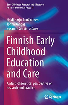 Finnish Early Childhood Education And Care: A Multi-Theoretical Perspective On Research And Practice (Early Childhood Research And Education: An Inter-Theoretical Focus, 1)