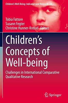 ChildrenS Concepts Of Well-Being: Challenges In International Comparative Qualitative Research (ChildrenS Well-Being: Indicators And Research, 24)