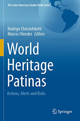 World Heritage Patinas: Actions, Alerts And Risks (The Latin American Studies Book Series)