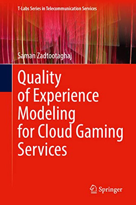 Quality Of Experience Modeling For Cloud Gaming Services (T-Labs Series In Telecommunication Services)