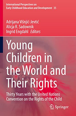 Young Children In The World And Their Rights: Thirty Years With The United Nations Convention On The Rights Of The Child (International Perspectives On Early Childhood Education And Development, 35)