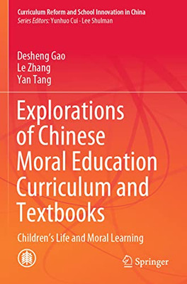 Explorations Of Chinese Moral Education Curriculum And Textbooks: ChildrenS Life And Moral Learning (Curriculum Reform And School Innovation In China)