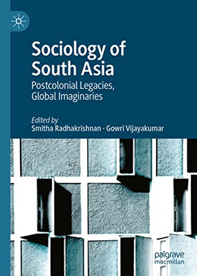 Sociology Of South Asia: Postcolonial Legacies, Global Imaginaries