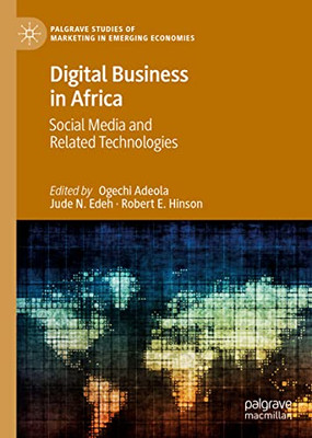 Digital Business In Africa: Social Media And Related Technologies (Palgrave Studies Of Marketing In Emerging Economies)