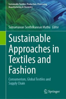 Sustainable Approaches In Textiles And Fashion: Consumerism, Global Textiles And Supply Chain (Sustainable Textiles: Production, Processing, Manufacturing & Chemistry)