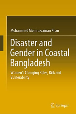 Disaster And Gender In Coastal Bangladesh: WomenS Changing Roles, Risk And Vulnerability