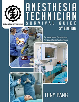 Anesthesia Technician Survival Guide 3Rd Edition: By Anesthesia Technicians For Anesthesia Technicians