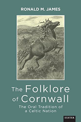 The Folklore Of Cornwall: The Oral Tradition Of A Celtic Nation