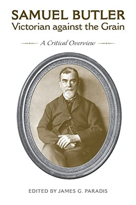 Samuel Butler, Victorian Against The Grain: A Critical Overview