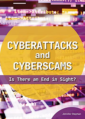 Cyberattacks And Cyberscams: Is There An End In Sight?