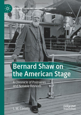 Bernard Shaw On The American Stage: A Chronicle Of Premieres And Notable Revivals (Bernard Shaw And His Contemporaries)