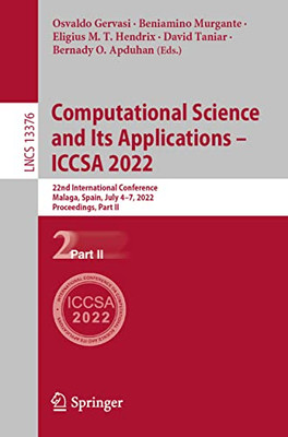 Computational Science And Its Applications  Iccsa 2022: 22Nd International Conference, Malaga, Spain, July 47, 2022, Proceedings, Part Ii (Lecture Notes In Computer Science, 13376)
